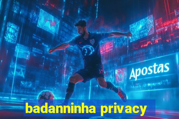 badanninha privacy